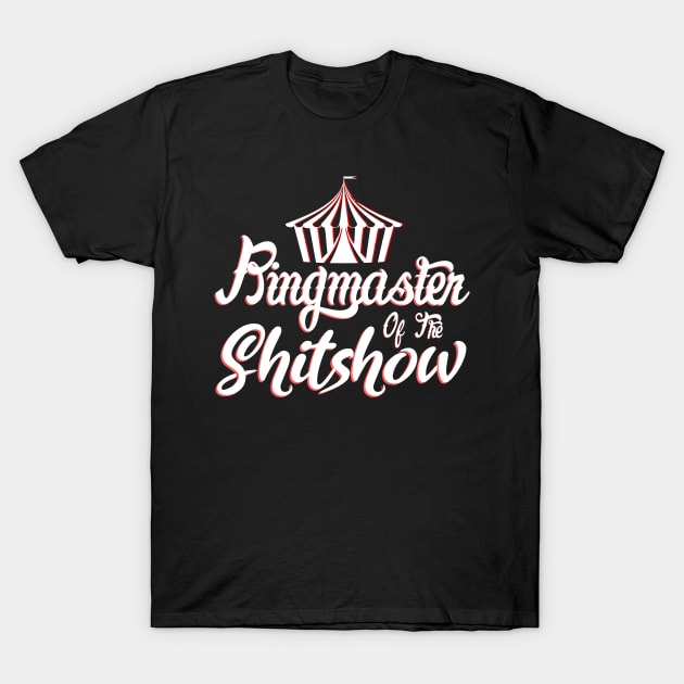 Ringmaster of the Shitshow T-Shirt by ArtsyTshirts